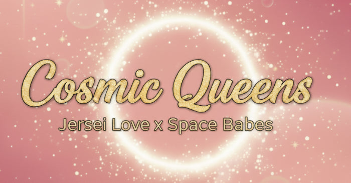 Cosmic Queens x Space Babes